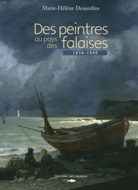 Marie-Hélène Desjardins - Des peintres au pays des falaises - 1830-1940.
