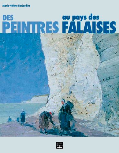 Marie-Hélène Desjardins - Des peintres au pays des falaises.