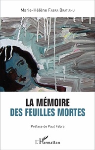 Marie-Hélène Fabra Bratianu - La mémoire des feuilles mortes.