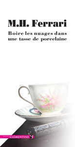 Marie-Hélène Ferrari - Boire les nuages dans une tasse de porcelaine.