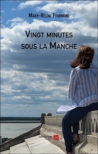 Marie-Hélène Fourmond - Vingt minutes sous la Manche.