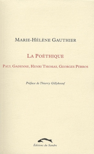 Marie-Hélène Gauthier - La poéthique - Paul Gadenne, Henri Thomas, Georges Perros.