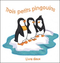 Marie-Hélène Grégoire - Trois petits pingouins - Livre doux.