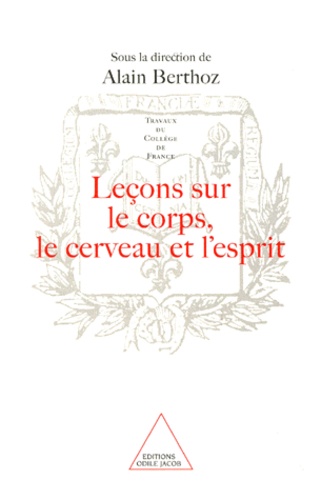 Lecons Sur Le Corps, Le Cerveau Et L'Esprit. Les Racines Des Sciences De La Cognition Au College De France