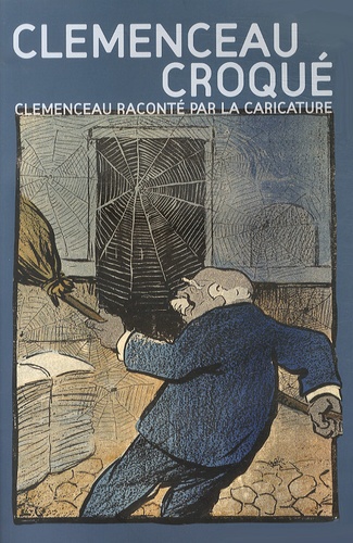 Marie-Hélène Joly - Clemenceau croqué - Clemenceau raconté par la caricature.
