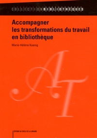 Marie-Hélène Koenig - Accompagner les transformations du travail en bibliothèque.