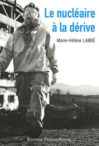 Marie-Hélène Labbé - Le nucléaire à la dérive.