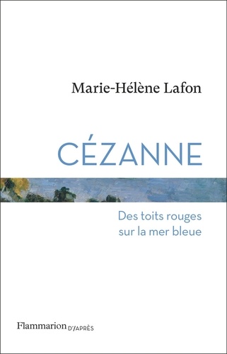Cézanne. Des toits rouges sur la mer bleue