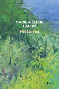 Marie-Hélène Lafon - Histoires.