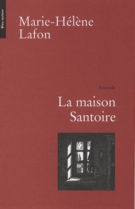 Marie-Hélène Lafon - La maison Santoire.