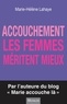 Marie-Hélène Lahaye - Accouchement - Les femmes méritent mieux.