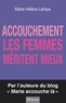 Marie-Hélène Lahaye - Accouchement - Les femmes méritent mieux.