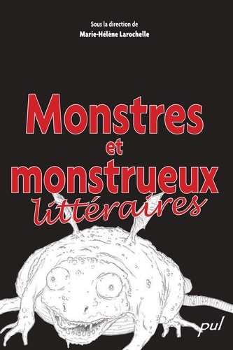Marie-Hélène Larochelle - Monstres et monstrueux littéraires.