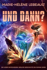 Und Dann? Die Leser entscheiden, welche Geschichte ein Roman wird