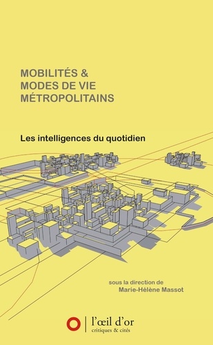 Marie-Hélène Massot - Mobilités et modes de vie métropolitains - Les intelligences du quotidien.