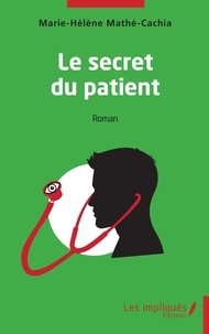 Marie-Hélène Mathé-Cachia - Le secret du patient.