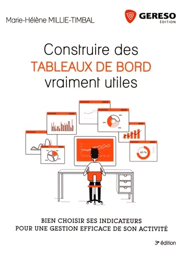 Construire des tableaux de bord vraiment utiles. Bien choisir ses indicateurs pour une gestion efficace de son activité