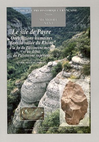 Marie-Hélène Moncel - Le site de Payre - Occupations humaines dans la vallée du Rhône à la fin du Pléistocène moyen et au début du Pléistocène supérieur.