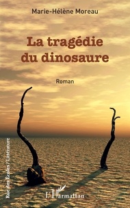 Marie-Hélène Moreau - La tragédie du dinosaure.