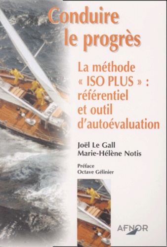Marie-Hélène Notis et Joël Le Gall - Conduire Le Progres. La Methode " Iso Plus " : Referentiel Et Outil D'Autoevaluation.
