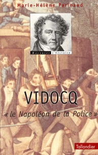 Marie-Hélène Parinaud - Vidocq. "Le Napoleon De La Police".