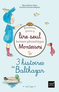 Marie-Hélène Place et Caroline Fontaine-Riquier - 3 histoires de Balthazar - Premiers livres à lire seul lecture phonétique Montessori.