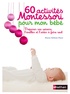 Marie-Hélène Place - 60 activités Montessori pour mon bébé - Préparer son univers, l'éveiller et l'aider à faire seul.