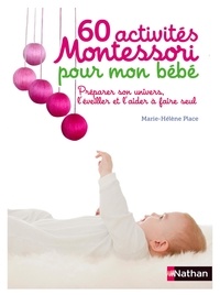 Marie-Hélène Place - ACTI MONTESSORI  : 60 activités Montessori pour mon bébé.
