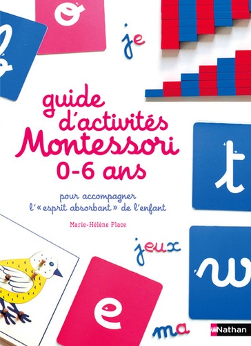Marie-Hélène Place - Guide d'activités Montessori 0 à 6 ans pour accompagner l'"esprit absorbant" de l'enfant.