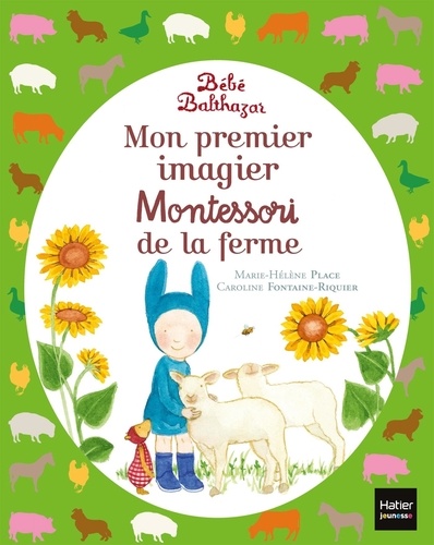 Marie-Hélène Place et Caroline Fontaine-Riquier - Mon premier imagier Montessori de la ferme bébé Balthazar.