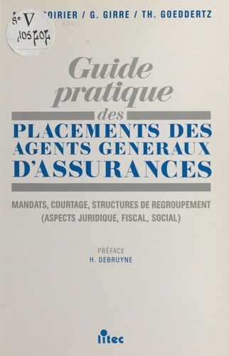 Guide pratique des placements des agents généraux d'assurances : mandats, courtage, structures de regroupement. Aspects juridique, fiscal, social