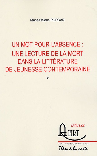 Marie-Hélène Porcar - Un mot pour l'absence - Une lecture de la mort dans la littérature de jeunesse contemporaine.