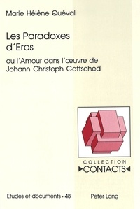Marie-Hélène Quéval - Les Paradoxes d'Eros - ou l'Amour dans l'oeuvre de Johann Christoph Gottsched.