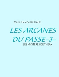Marie-Hélène Richard - Les arcanes du passé - Les mystères de Théra.