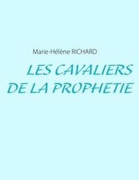 Marie-Hélène Richard - Les cavaliers de la prophétie.