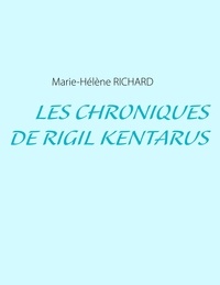 Marie-Hélène Richard - Les chroniques de Rigil Kentarus.