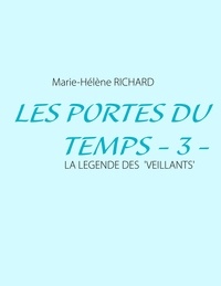 Marie-Hélène Richard - Les portes du temps - Tome 3 : La légende veillants.