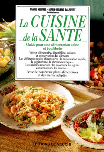 Marie-Hélène Salavert et Marie Kermel - La Cuisine De La Sante. Guide Pour Une Alimentation Saine Et Equilibree.
