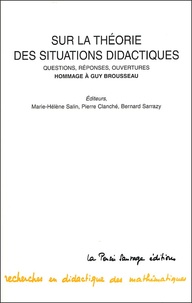 Marie-Hélène Salin et Pierre Clanché - Sur la théorie des situations didactiques - Questions, réponses, ouverrtures Hommage à Guy Brousseau.