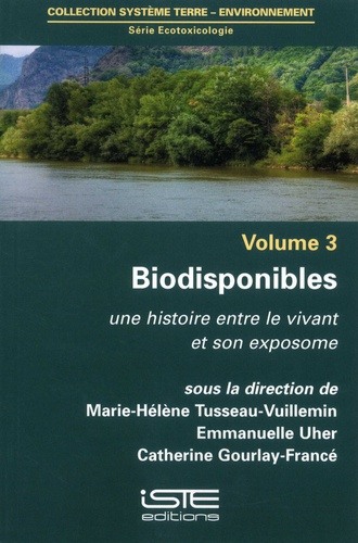 Marie-Hélène Tusseau-Vuillemin et Emmanuelle Uher - Ecotoxicologie - Volume 3, Biodisponibles. Une histoire entre le vivant et son exposome.