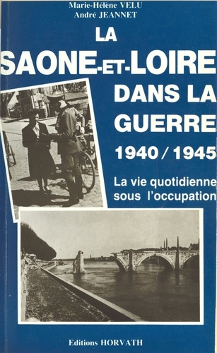 La Saône-et-Loire dans la guerre (1940-1945). La vie quotidienne sous l'occupation