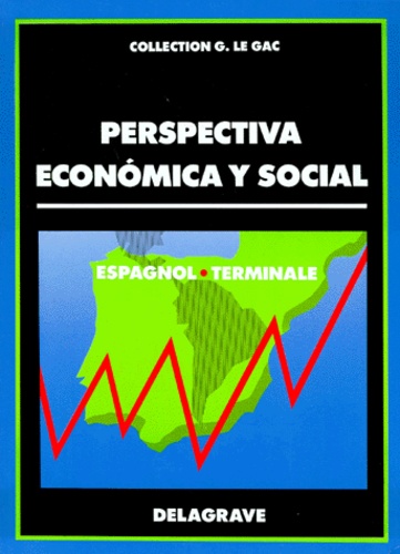 Marie-Hélène Veyne et Georges Le Gac - Espagnol Terminale Perspectiva Economica Y Social.