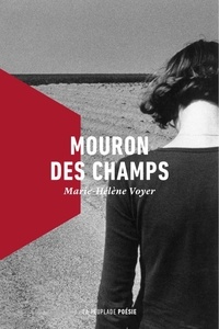 Marie-Hélène Voyer - Mouron des champs - Suivi de Ce peu qui nous fonde.