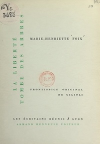 Marie-Henriette Foix et Émile Gilioli - La liberté tombe des arbres.
