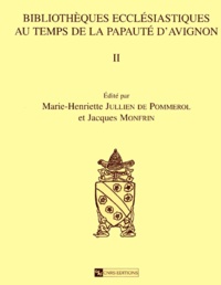 Marie-Henriette Jullien de Pommerol et Jacques Monfrin - Bibliotheques Ecclesiastiques Au Temps De La Papaute D'Avignon. Volume 2, Inventaires De Prelats Et De Clercs Francais.