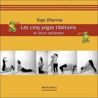 Marie Henry - Les cinq yogas tibétains et leurs variantes.