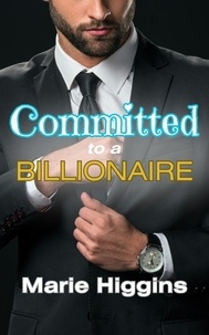  Marie Higgins - Committed to a Billionaire.