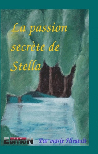 Marie Hinault - La passion secrète de Stella.