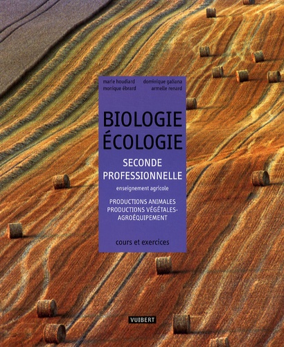 Marie Houdiard et Dominique Galiana - Biologie Ecologie 2e professionnelle enseignement agricole - Productions animales, productions végétales, agroéquipement - cours et exercices résolus.