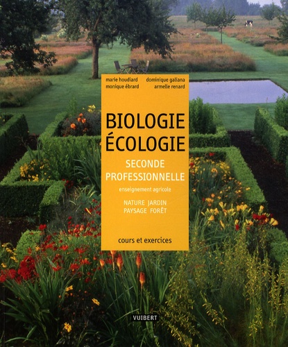 Marie Houdiard et Dominique Galiana - Biologie Ecologie 2e professionnelle enseignement agricole - Nature, jardin, paysage, forêt - cours et exercices résolus.